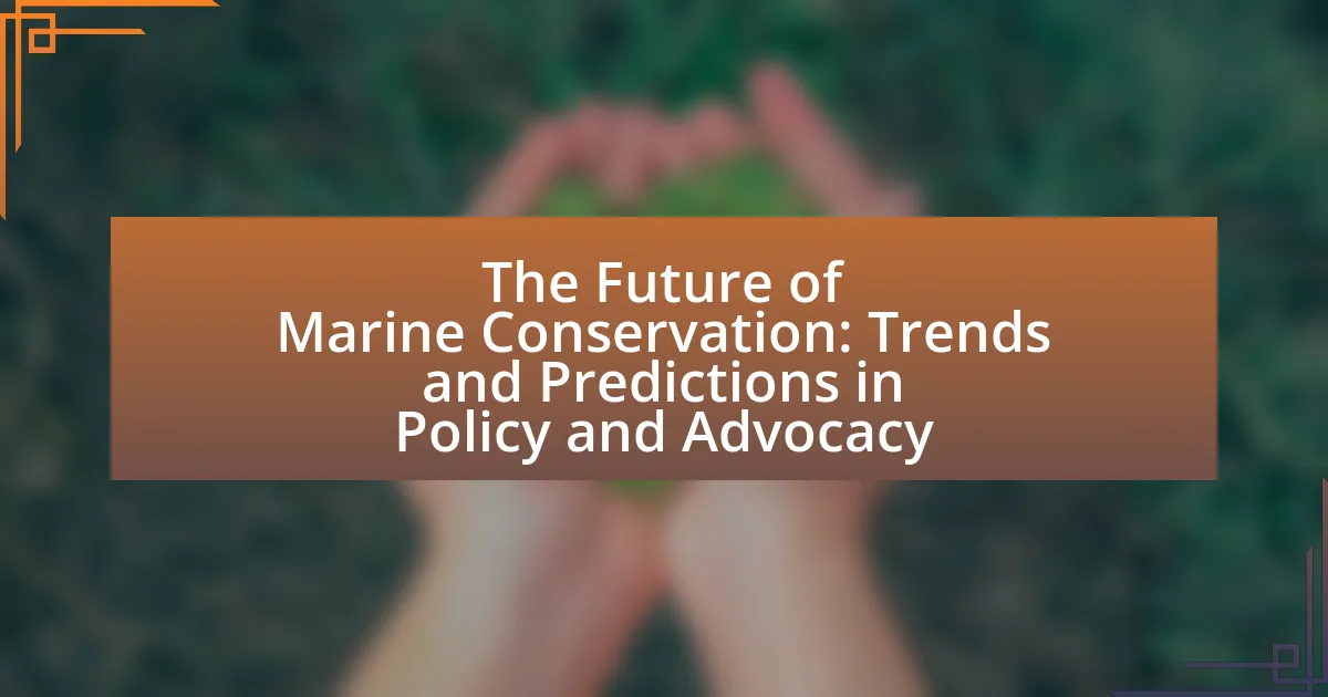 The Future of Marine Conservation: Trends and Predictions in Policy and Advocacy