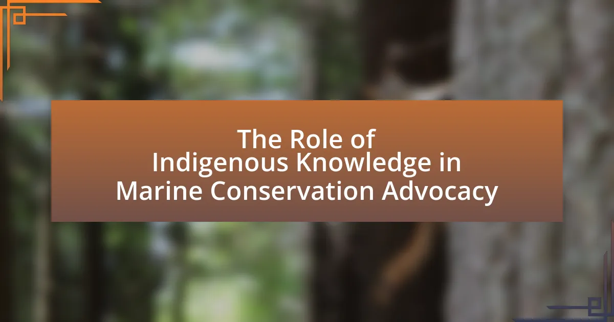 The Role of Indigenous Knowledge in Marine Conservation Advocacy