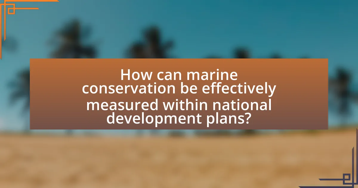 How can marine conservation be effectively measured within national development plans?