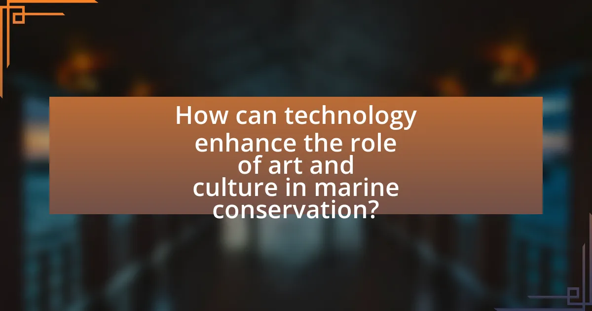 How can technology enhance the role of art and culture in marine conservation?