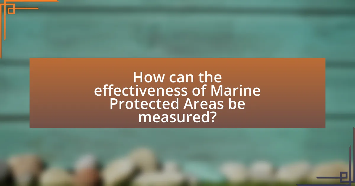 How can the effectiveness of Marine Protected Areas be measured?