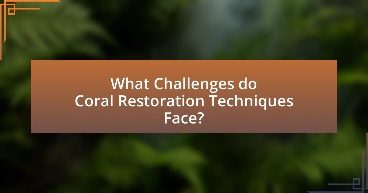 What Challenges do Coral Restoration Techniques Face?
