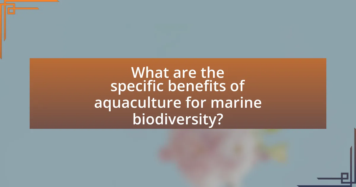 What are the specific benefits of aquaculture for marine biodiversity?
