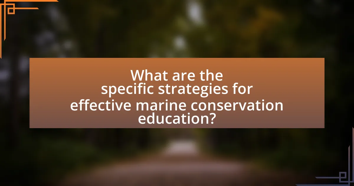 What are the specific strategies for effective marine conservation education?