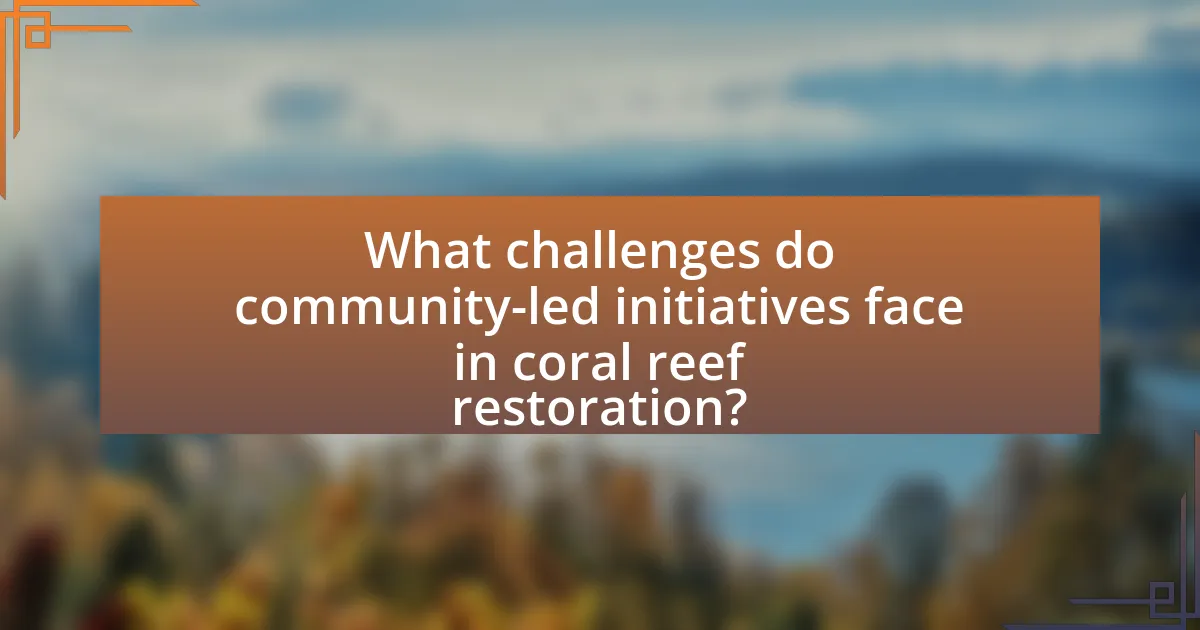 What challenges do community-led initiatives face in coral reef restoration?