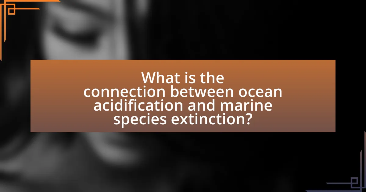 What is the connection between ocean acidification and marine species extinction?