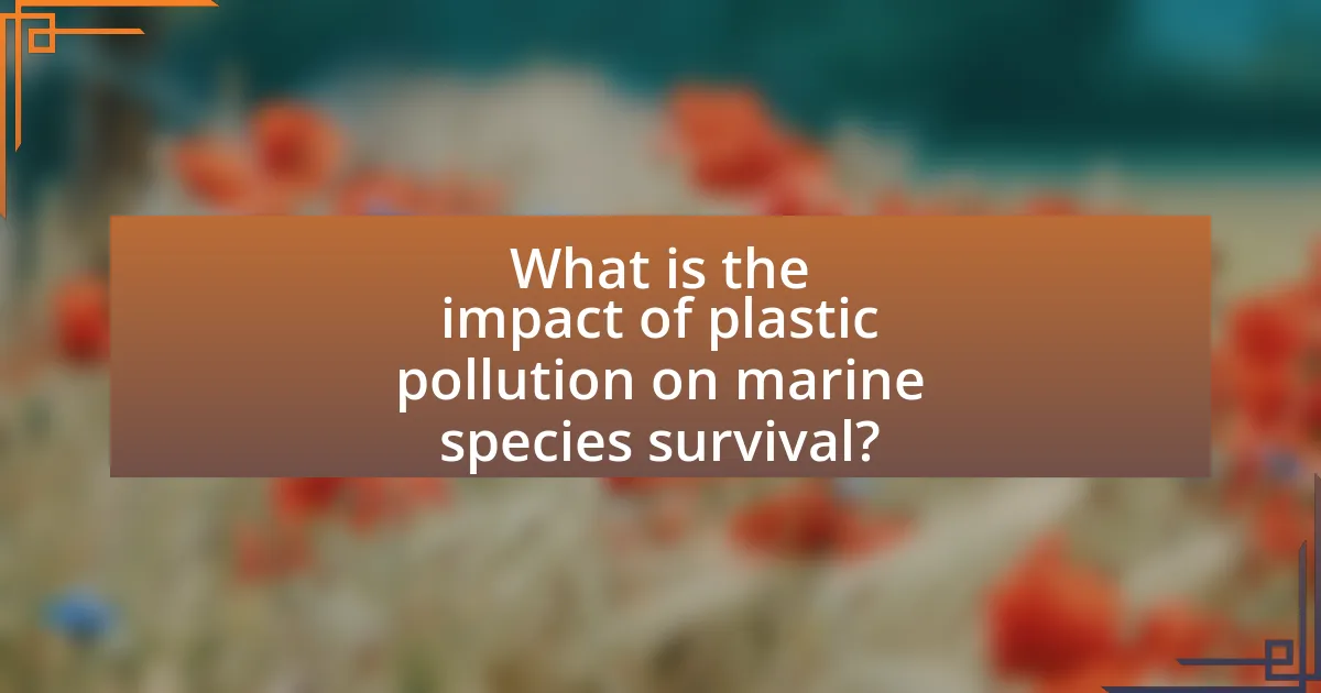 What is the impact of plastic pollution on marine species survival?