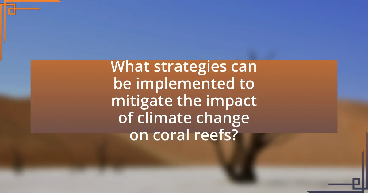 What strategies can be implemented to mitigate the impact of climate change on coral reefs?