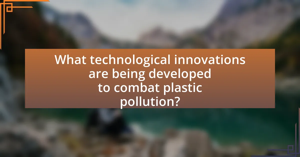 What technological innovations are being developed to combat plastic pollution?
